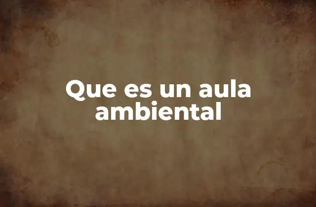 Que es un Aula Ambiental
