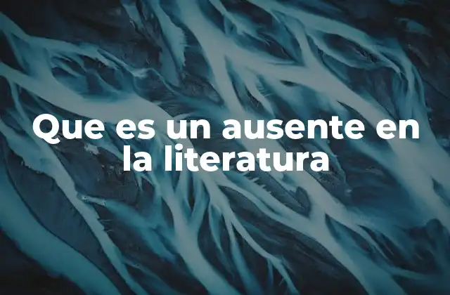 Que es un Ausente en la Literatura