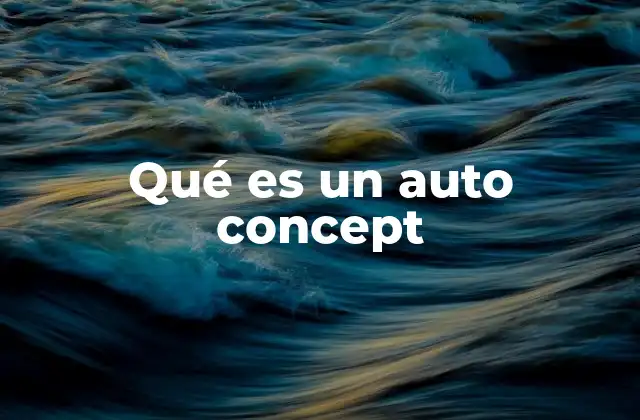 Cómo el auto concepto influye en nuestras decisiones