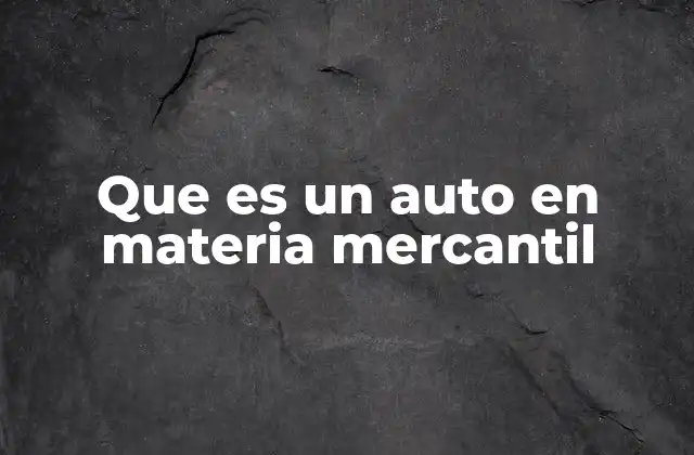 Que es un Auto en Materia Mercantil