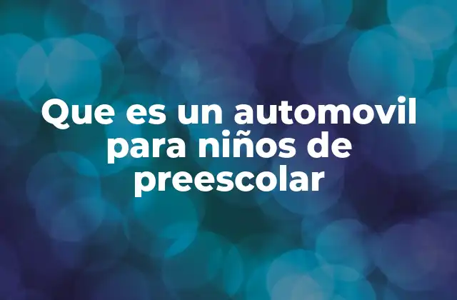 Que es un Automovil para Niños de Preescolar