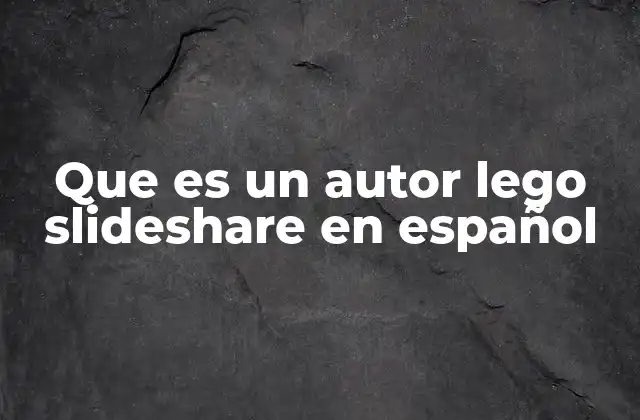 Que es un Autor Lego Slideshare en Español