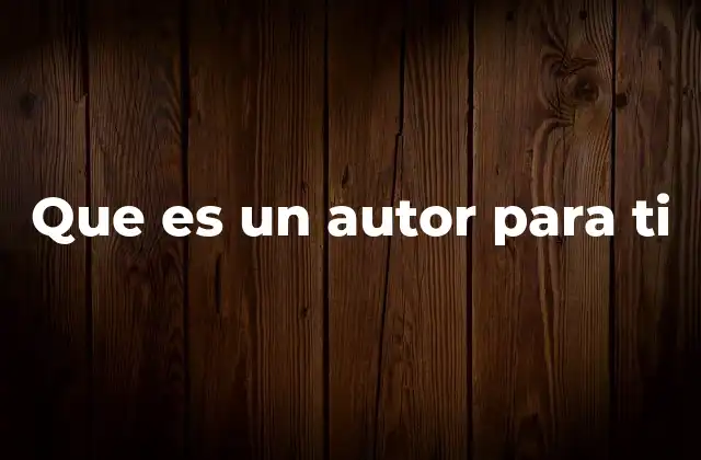 Que es un Autor para Ti