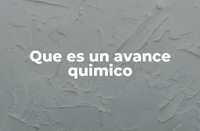 Que es un Avance Quimico