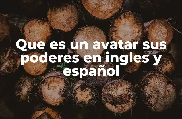 Que es un Avatar Sus Poderes en Ingles y Español
