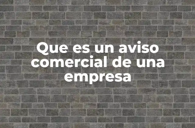 Que es un Aviso Comercial de una Empresa 2 La importancia de los avisos comerciales en el marketing moderno