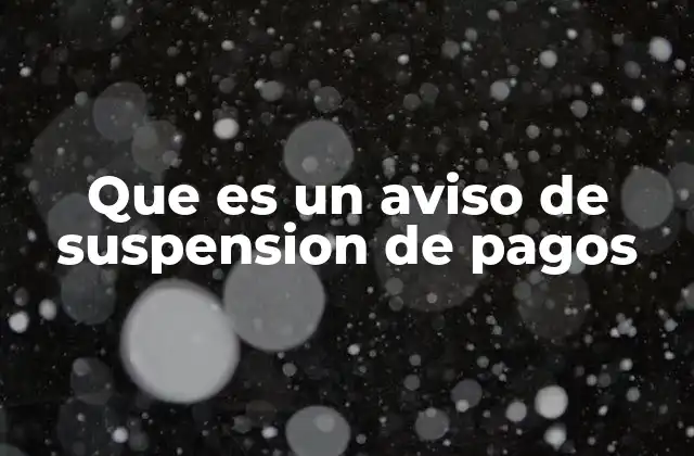 Que es un Aviso de Suspension de Pagos