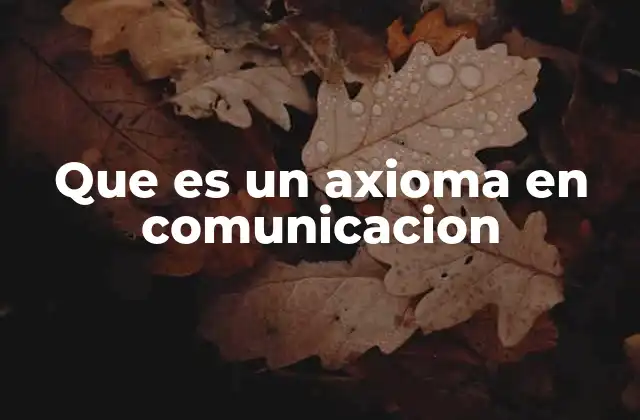 Fundamentos de la comunicación y los axiomas