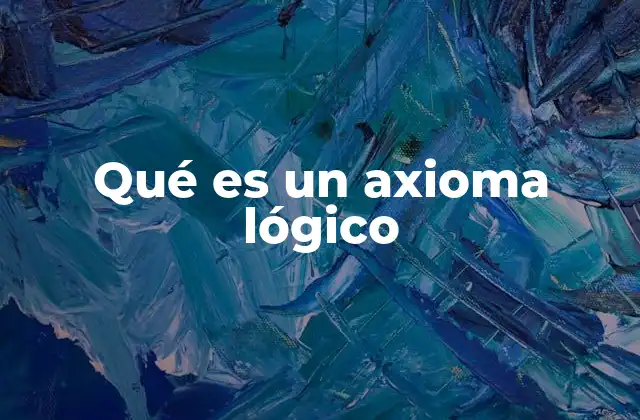Qué es un Axioma Lógico