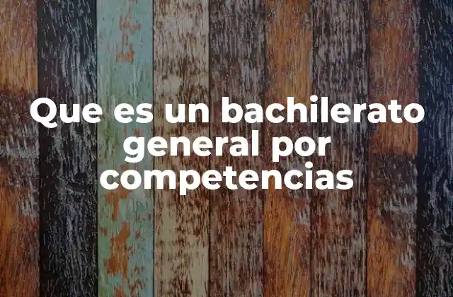Que es un Bachilerato General por Competencias