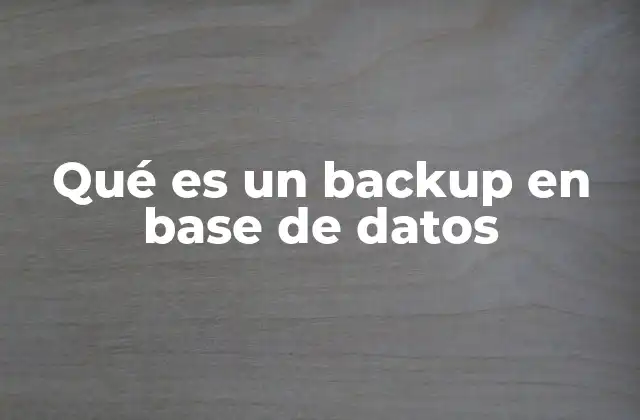 Qué es un Backup en Base de Datos