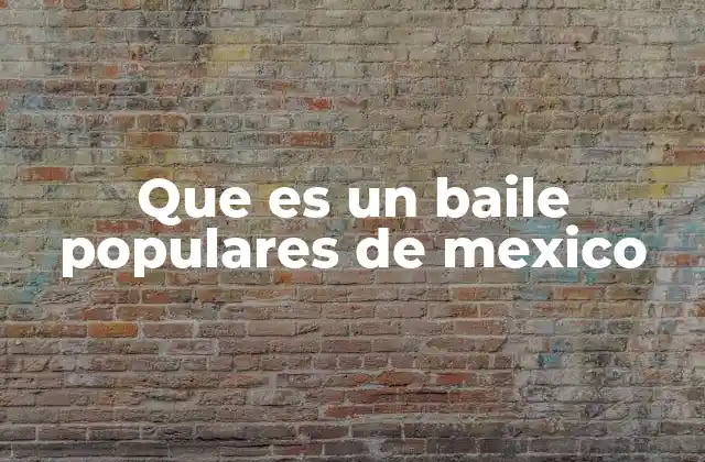 Que es un Baile Populares de Mexico