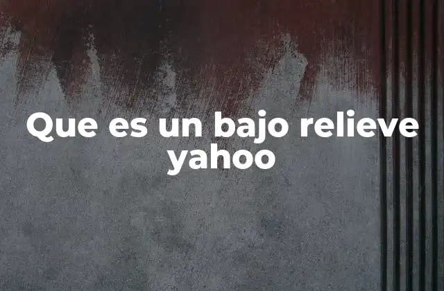 Que es un bajo Relieve Yahoo