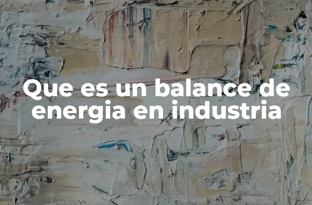 Que es un Balance de Energia en Industria