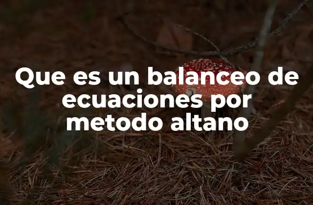 Que es un Balanceo de Ecuaciones por Metodo Altano