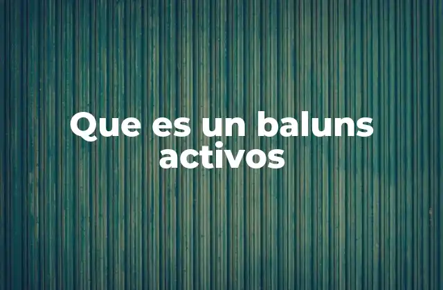 Que es un Baluns Activos