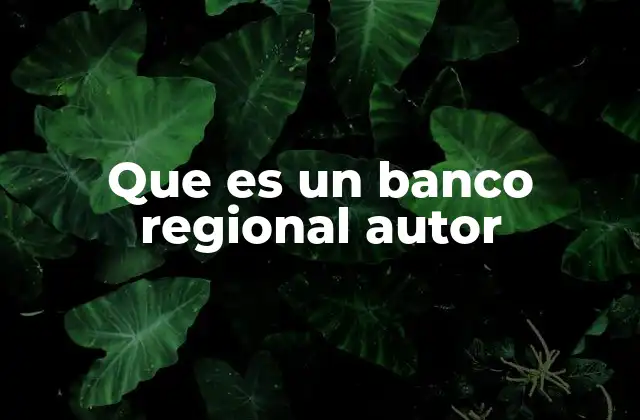 Que es un Banco Regional Autor