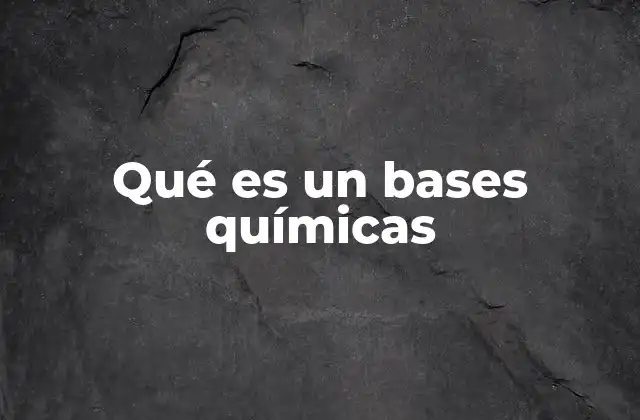 Qué es un Bases Químicas