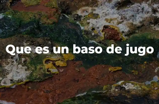 Que es un Baso de Jugo