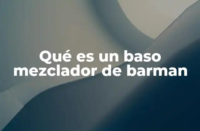 Qué es un Baso Mezclador de Barman
