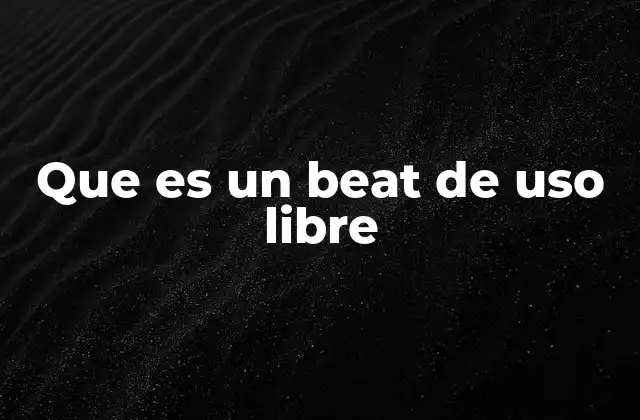 Que es un Beat de Uso Libre
