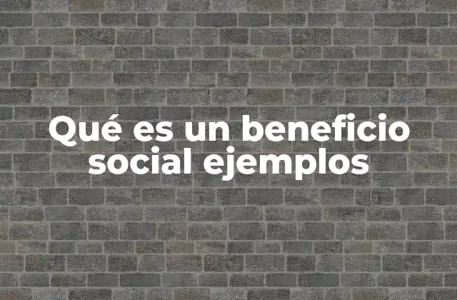 Qué es un Beneficio Social Ejemplos