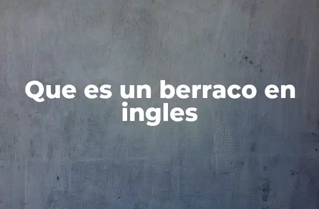 Que es un Berraco en Ingles 2 ¿Cómo se expresa la idea de berraco en inglés sin perder su esencia?