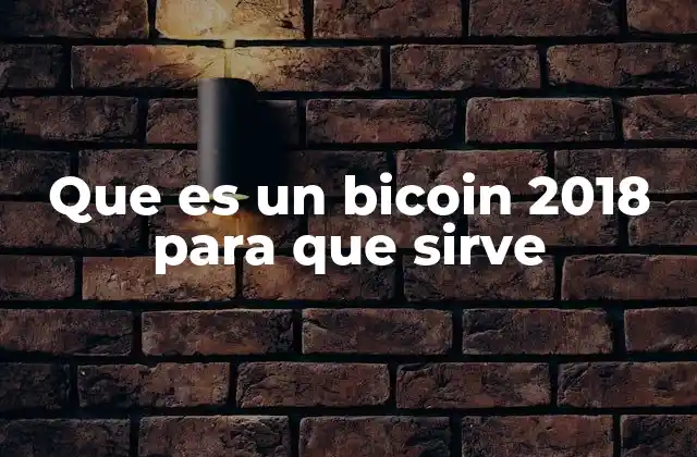 Que es un Bicoin 2018 para que Sirve