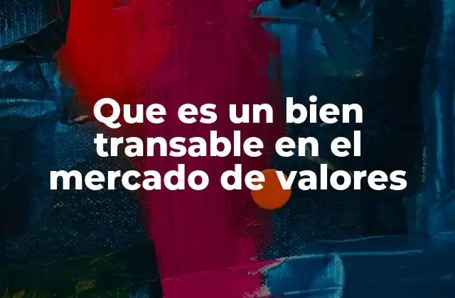 Que es un Bien Transable en el Mercado de Valores