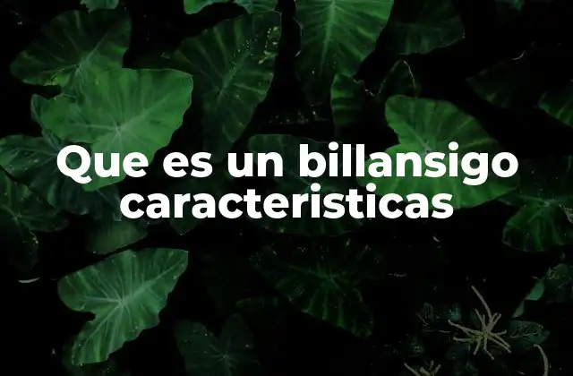 Que es un Billansigo Caracteristicas
