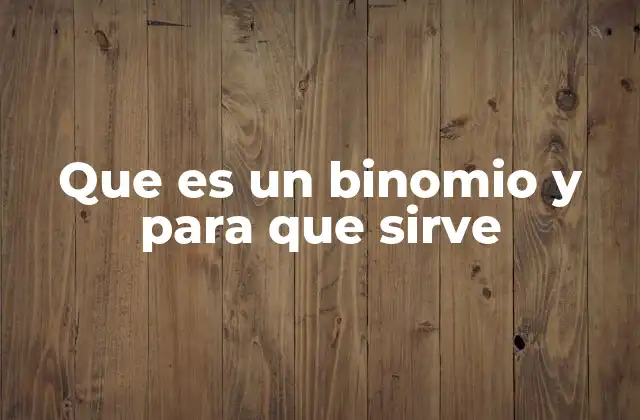 Que es un Binomio y para que Sirve