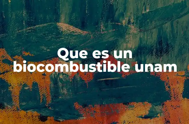 Que es un Biocombustible Unam