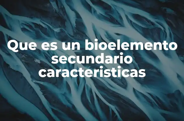 Que es un Bioelemento Secundario Caracteristicas 2 La importancia de los elementos menores en los seres vivos