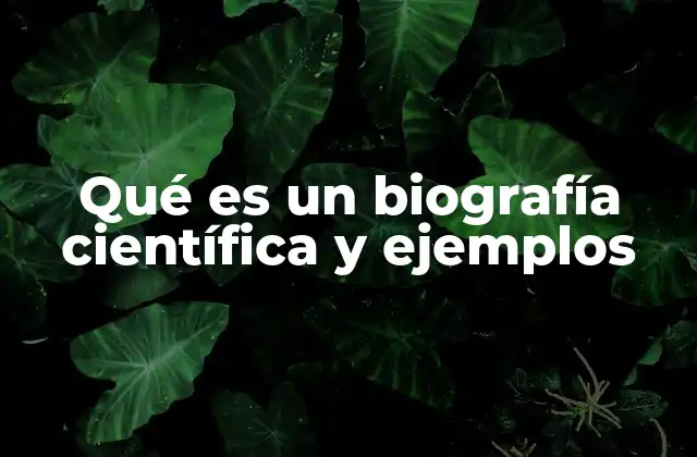 Qué es un Biografía Científica y Ejemplos