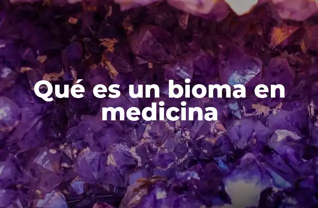 Qué es un Bioma en Medicina