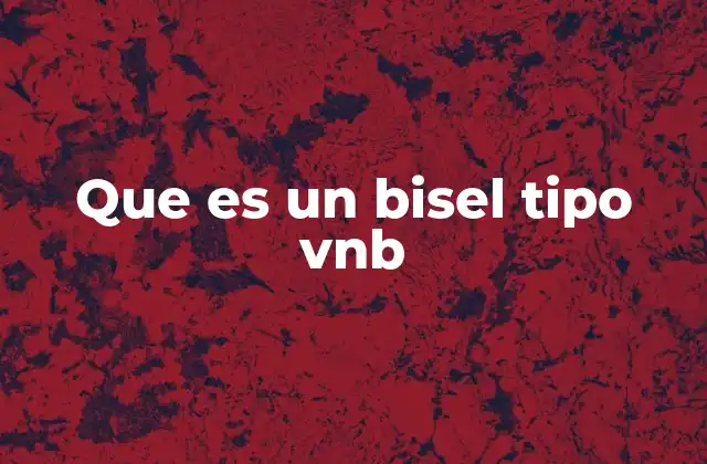 Que es un Bisel Tipo Vnb