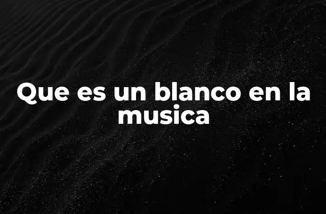 Que es un Blanco en la Musica