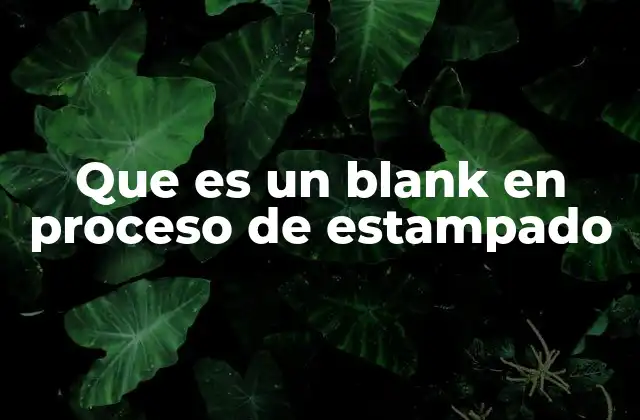 El papel del blank en el flujo de producción de estampado
