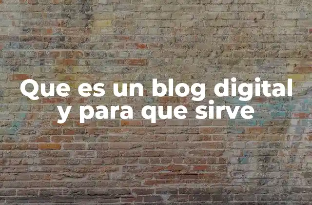 Que es un Blog Digital y para que Sirve