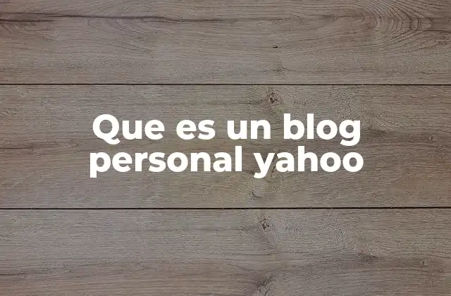 Que es un Blog Personal Yahoo