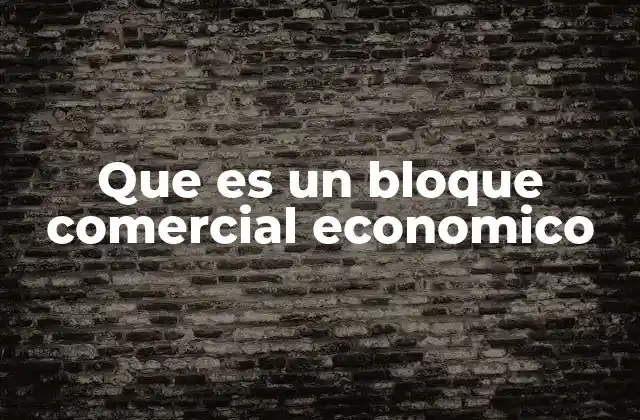 El papel de los bloques económicos en la globalización