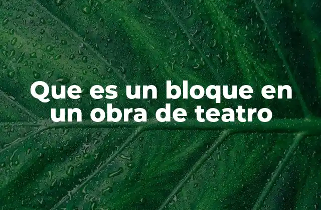 Que es un Bloque en un Obra de Teatro