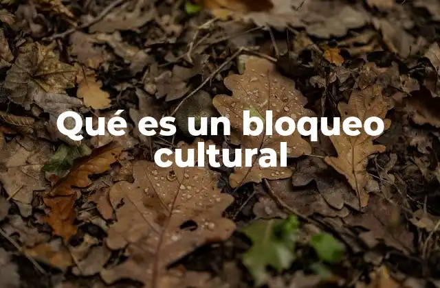 Qué es un Bloqueo Cultural 2 Las raíces del bloqueo cultural en la sociedad
