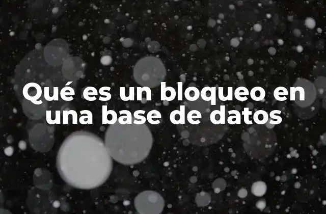 Qué es un Bloqueo en una Base de Datos