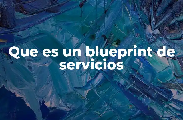 Que es un Blueprint de Servicios 2 La base para servicios efectivos y escalables