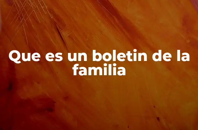 Que es un Boletin de la Familia