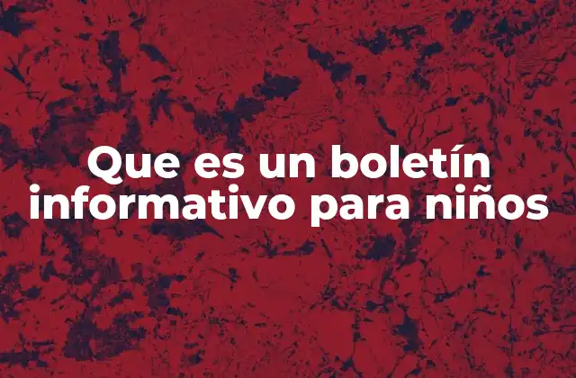Que es un Boletín Informativo para Niños