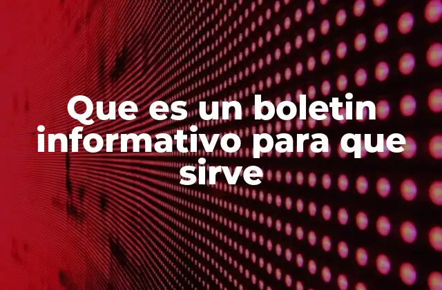 Que es un Boletin Informativo para que Sirve