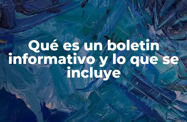 Qué es un Boletin Informativo y Lo que Se Incluye