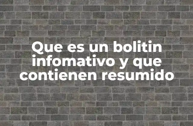 Que es un Bolitin Infomativo y que Contienen Resumido